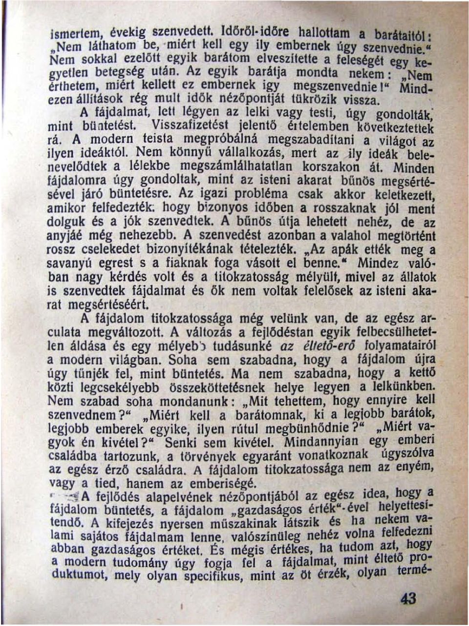 Az egyik barátja mondta nekem: Nem érthetem, miért kellett e~ embernek igy megszenvednie I" Mindezen állítások rég mult,dok nézo pontját tükrözik vissza. A fá jda lmat.