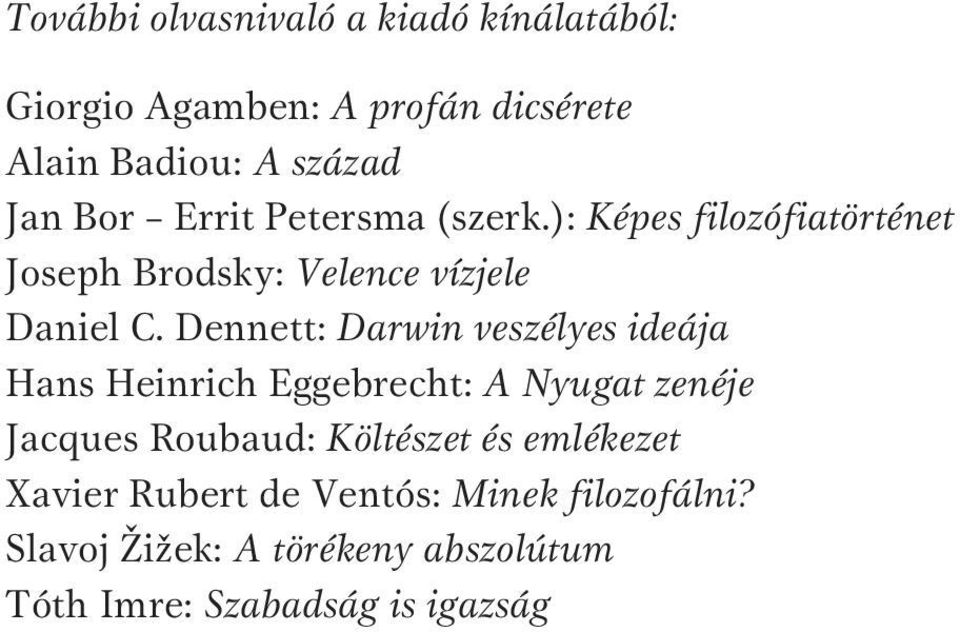 Dennett: Darwin veszélyes ideája Hans Heinrich Eggebrecht: A Nyugat zenéje Jacques Roubaud: Költészet és