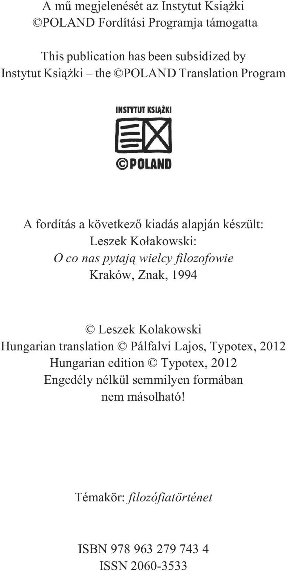 wielcy filozofowie Kraków, Znak, 1994 Leszek Kolakowski Hungarian translation Pálfalvi Lajos, Typotex, 2012 Hungarian