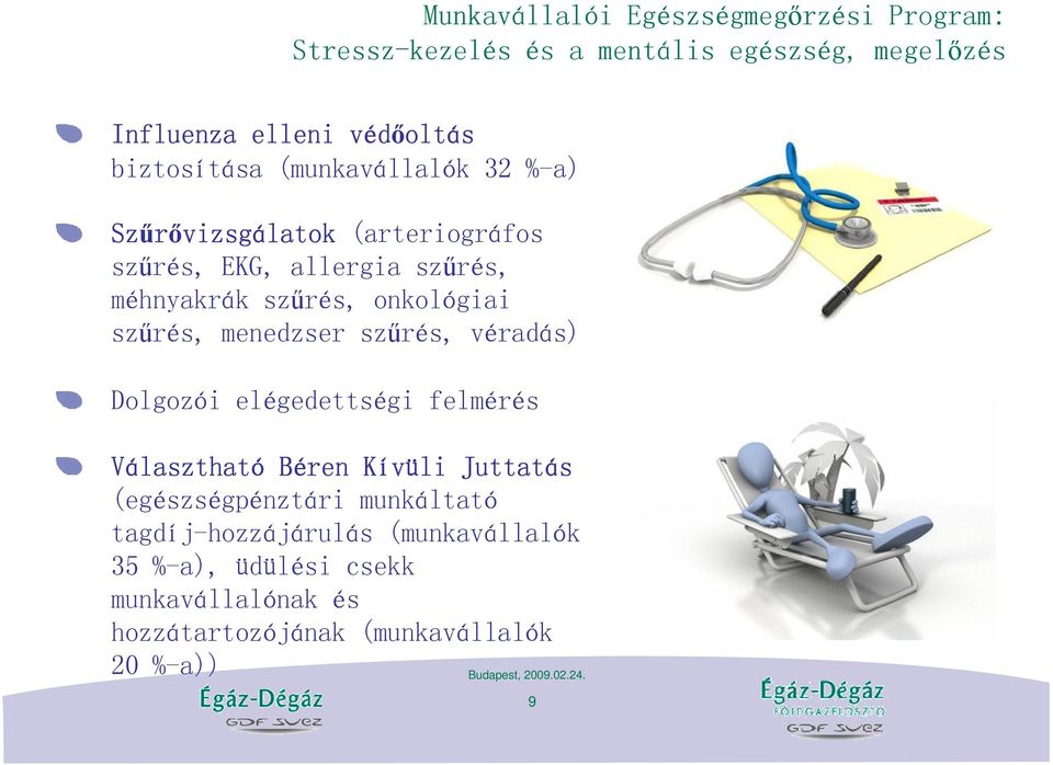 onkológiai szőrés, menedzser szőrés, véradás) Dolgozói elégedettségi felmérés Választható Béren Kívüli Juttatás