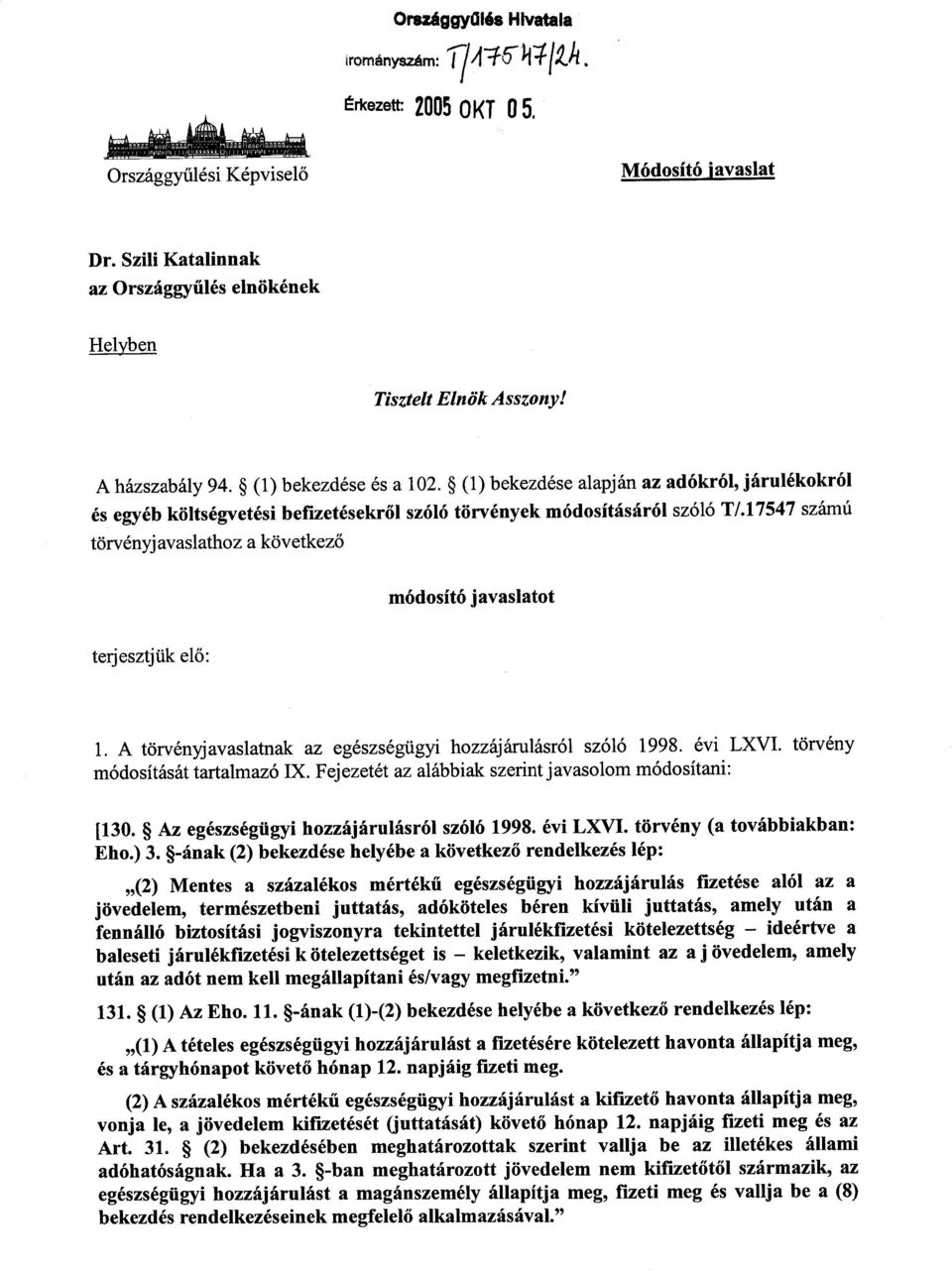 17547 számú törvényjavaslathoz a következő módosító javaslatot terjesztjük elő : 1. A törvényjavaslatnak az egészségügyi hozzájárulásról szóló 1998. évi LXVI. törvény módosítását tartalmazó IX.