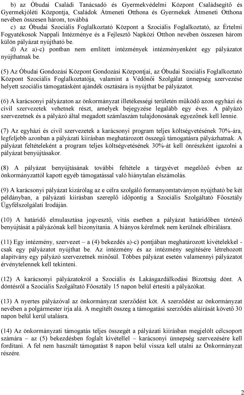 d) Az a)-c) pontban nem említett intézmények intézményenként egy pályázatot nyújthatnak be.