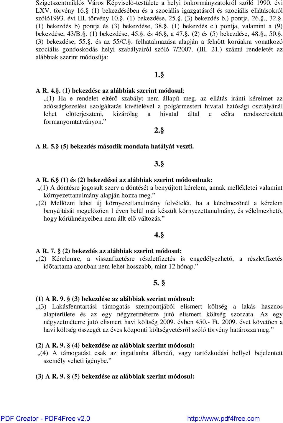 , a 47.. (2) és (5) bekezdése, 48.., 50.. (3) bekezdése, 55.. és az 55/C.. felhatalmazása alapján a felnõtt korúakra vonatkozó szociális gondoskodás helyi szabályairól szóló 7/2007. (III. 21.