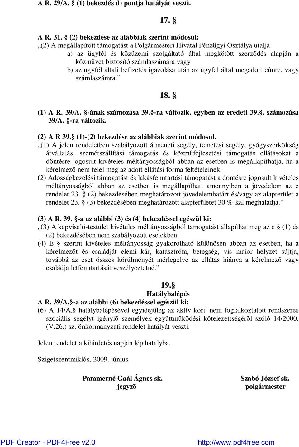 közmûvet biztosító számlaszámára vagy b) az ügyfél általi befizetés igazolása után az ügyfél által megadott címre, vagy számlaszámra. 18. (1) A R. 39/A. -ának számozása 39.