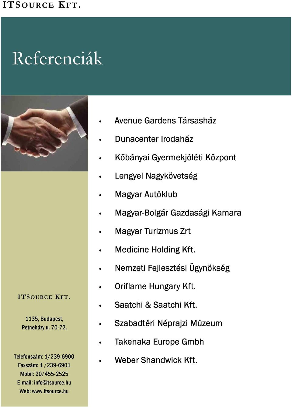 Turizmus Zrt Medicine Holding Kft. Nemzeti Fejlesztési Ügynökség Oriflame Hungary Kft.