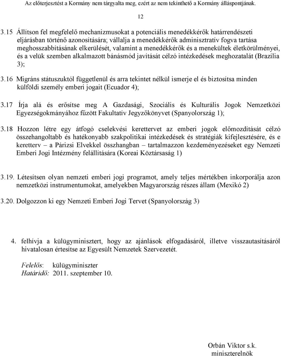 16 Migráns státuszuktól függetlenül és arra tekintet nélkül ismerje el és biztosítsa minden külföldi személy emberi jogait (Ecuador 4); 3.
