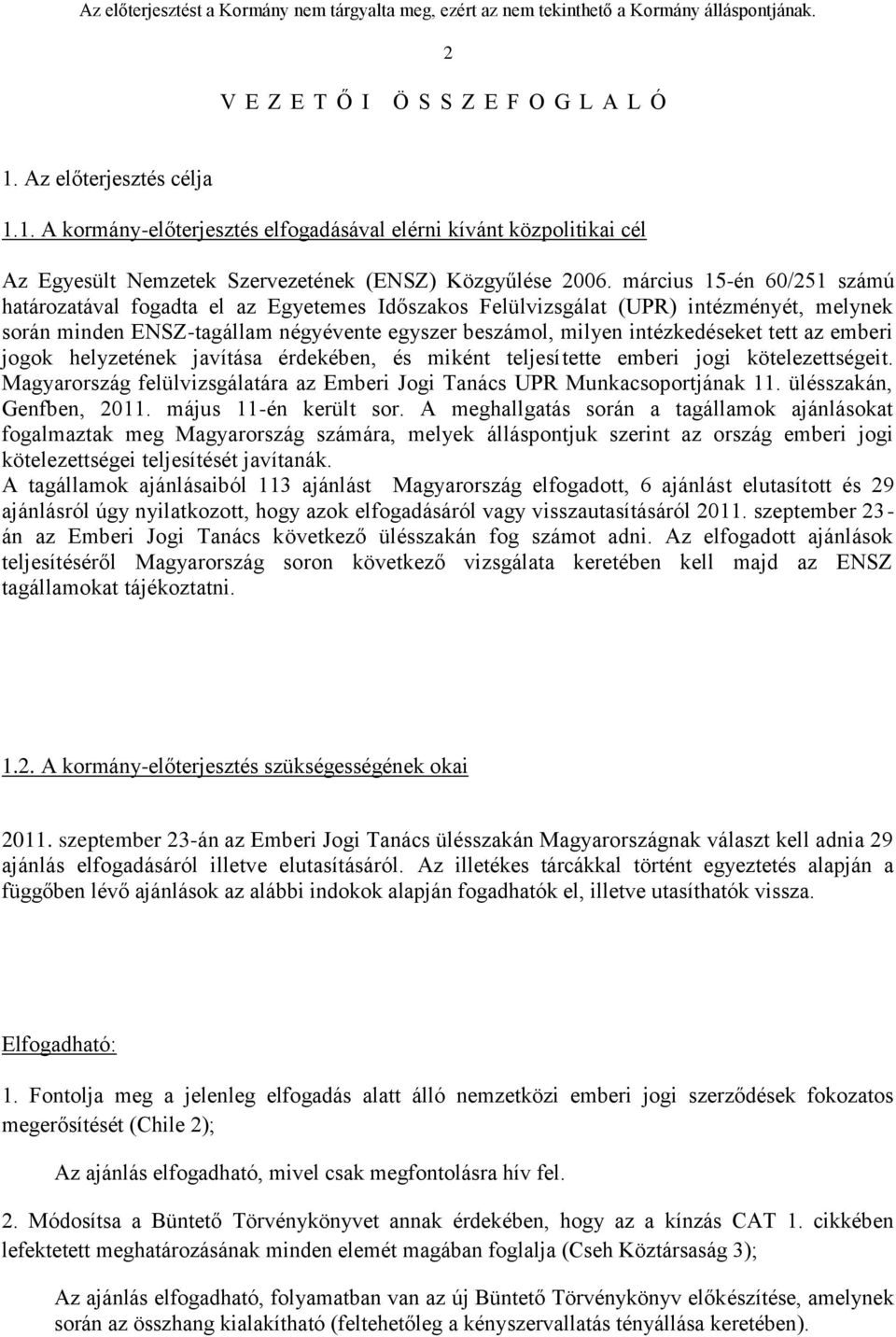 az emberi jogok helyzetének javítása érdekében, és miként teljesítette emberi jogi kötelezettségeit. Magyarország felülvizsgálatára az Emberi Jogi Tanács UPR Munkacsoportjának 11.