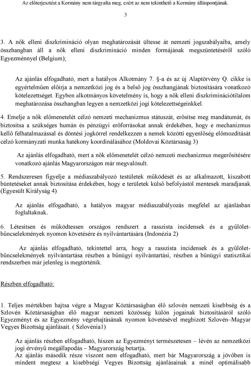 cikke is egyértelműen előírja a nemzetközi jog és a belső jog összhangjának biztosítására vonatkozó kötelezettséget.