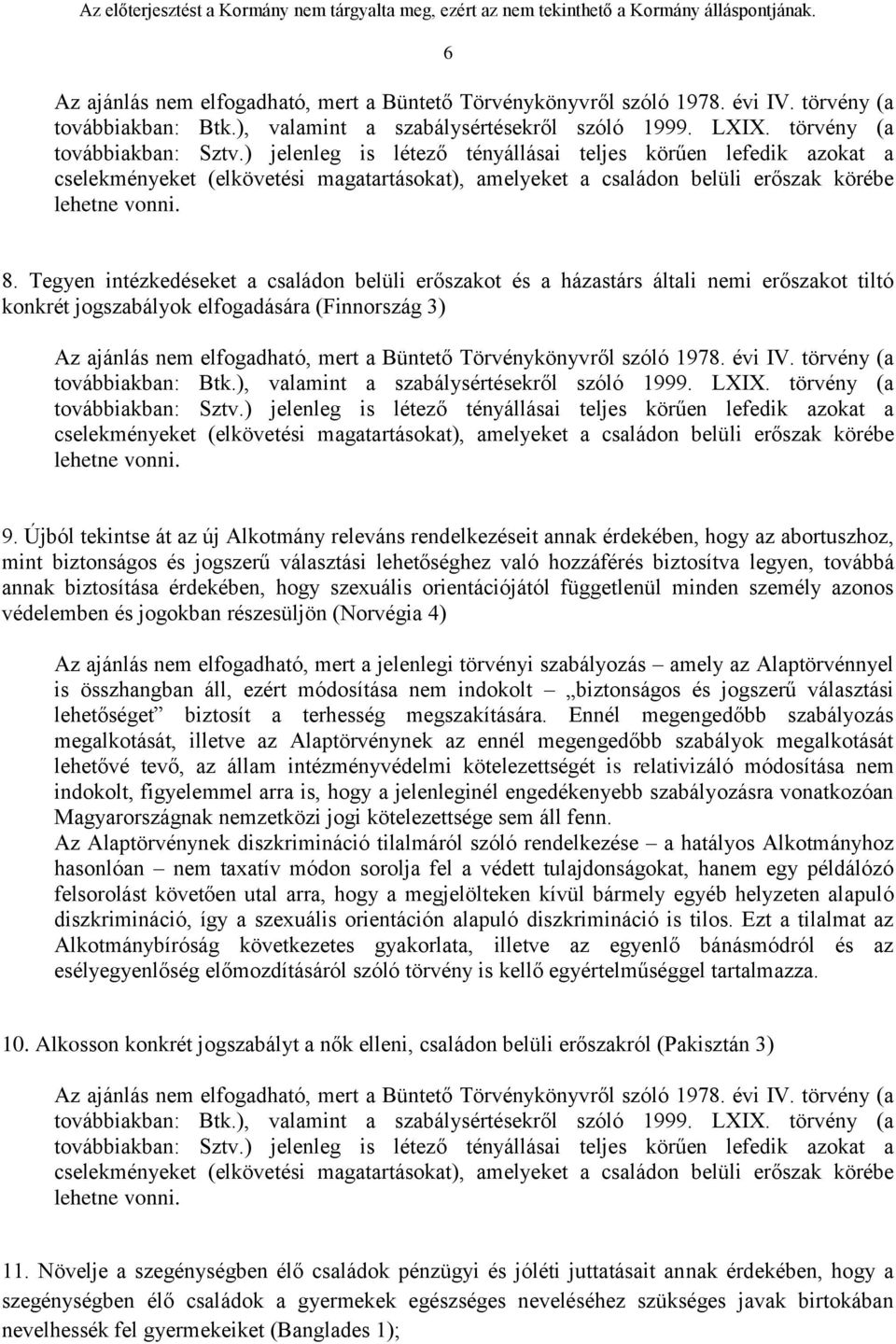 Tegyen intézkedéseket a családon belüli erőszakot és a házastárs általi nemi erőszakot tiltó konkrét jogszabályok elfogadására (Finnország 3) Az ajánlás nem elfogadható, mert a Büntető