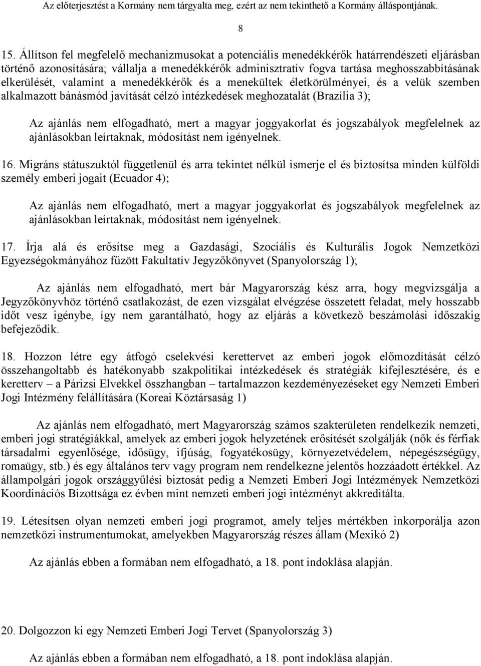 a magyar joggyakorlat és jogszabályok megfelelnek az ajánlásokban leírtaknak, módosítást nem igényelnek. 16.