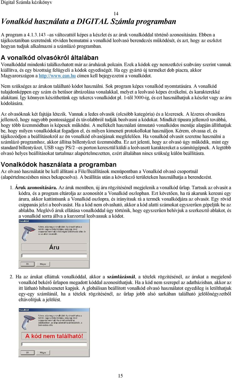 A vonalkód olvasókról általában Vonalkóddal mindenki találkozhatott már az áruházak polcain.