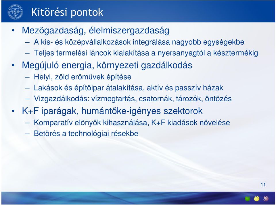 építése Lakások és építőipar átalakítása, aktív és passzív házak Vizgazdálkodás: vízmegtartás, csatornák, tározók, öntözés