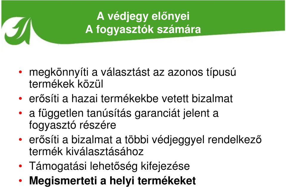 garanciát jelent a fogyasztó részére erősíti a bizalmat a többi védjeggyel