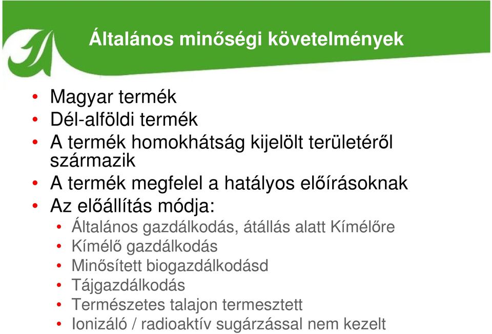 módja: Általános gazdálkodás, átállás alatt Kímélőre Kímélő gazdálkodás Minősített