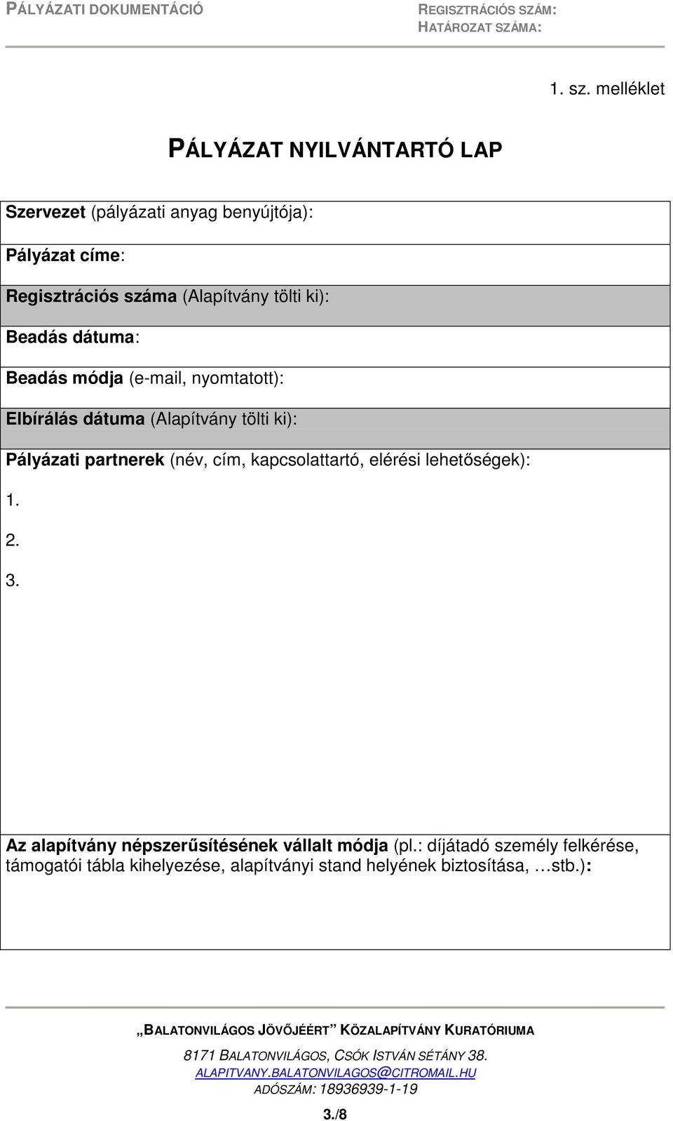 (Alapítvány tölti ki): Beadás dátuma: Beadás módja (e-mail, nyomtatott): Elbírálás dátuma (Alapítvány tölti ki):