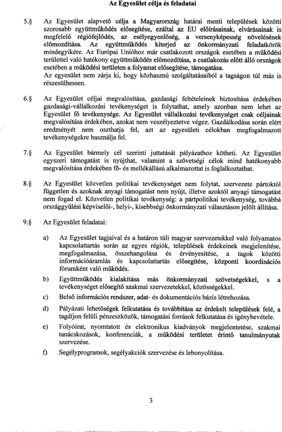 Az Eur6pai Uni6hoz mar esatlakozott orszagok eseteben a miikodesi teiiilettel val6 hatekony egyiittmiikodes elomozditasa, a esatlakozas elott ail6 orszagok eseteben a miikodesi teiiileten a folyamat