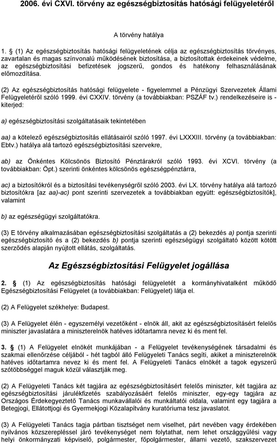 egészségbiztosítási befizetések jogszerű, gondos és hatékony felhasználásának előmozdítása.
