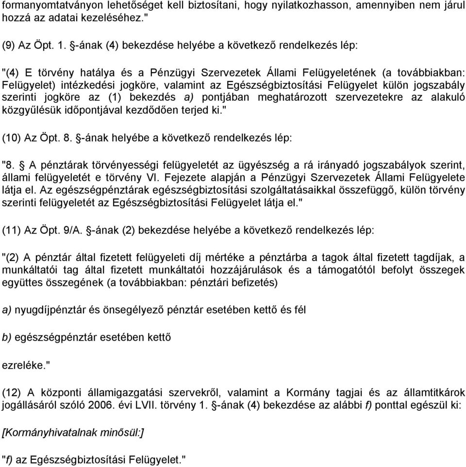 Egészségbiztosítási Felügyelet külön jogszabály szerinti jogköre az (1) bekezdés a) pontjában meghatározott szervezetekre az alakuló közgyűlésük időpontjával kezdődően terjed ki." (10) Az Öpt. 8.