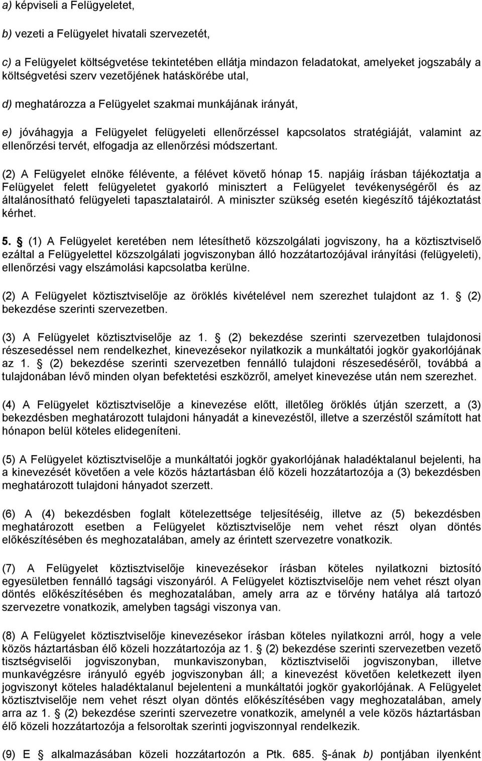 elfogadja az ellenőrzési módszertant. (2) A Felügyelet elnöke félévente, a félévet követő hónap 15.
