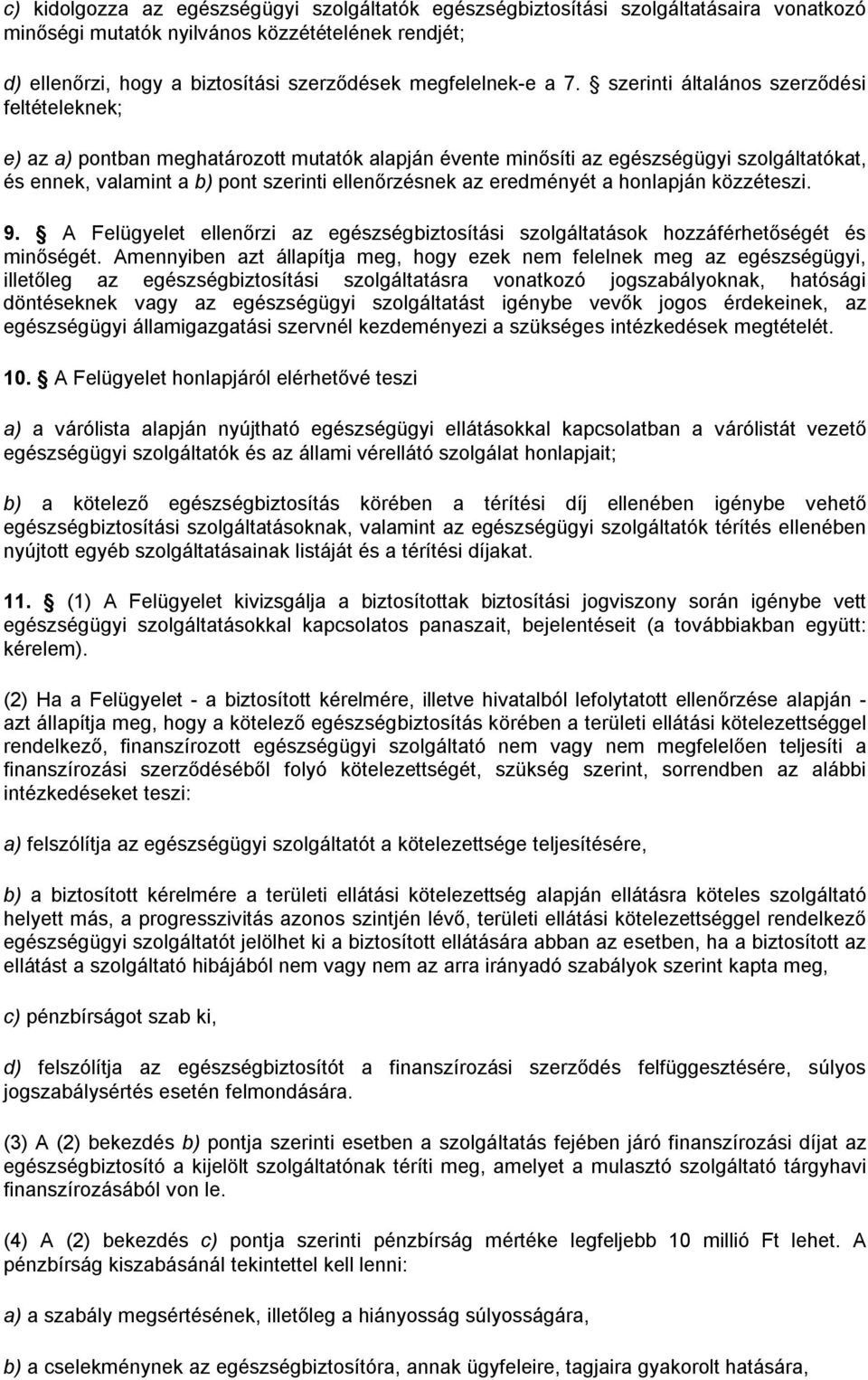 eredményét a honlapján közzéteszi. 9. A Felügyelet ellenőrzi az egészségbiztosítási szolgáltatások hozzáférhetőségét és minőségét.