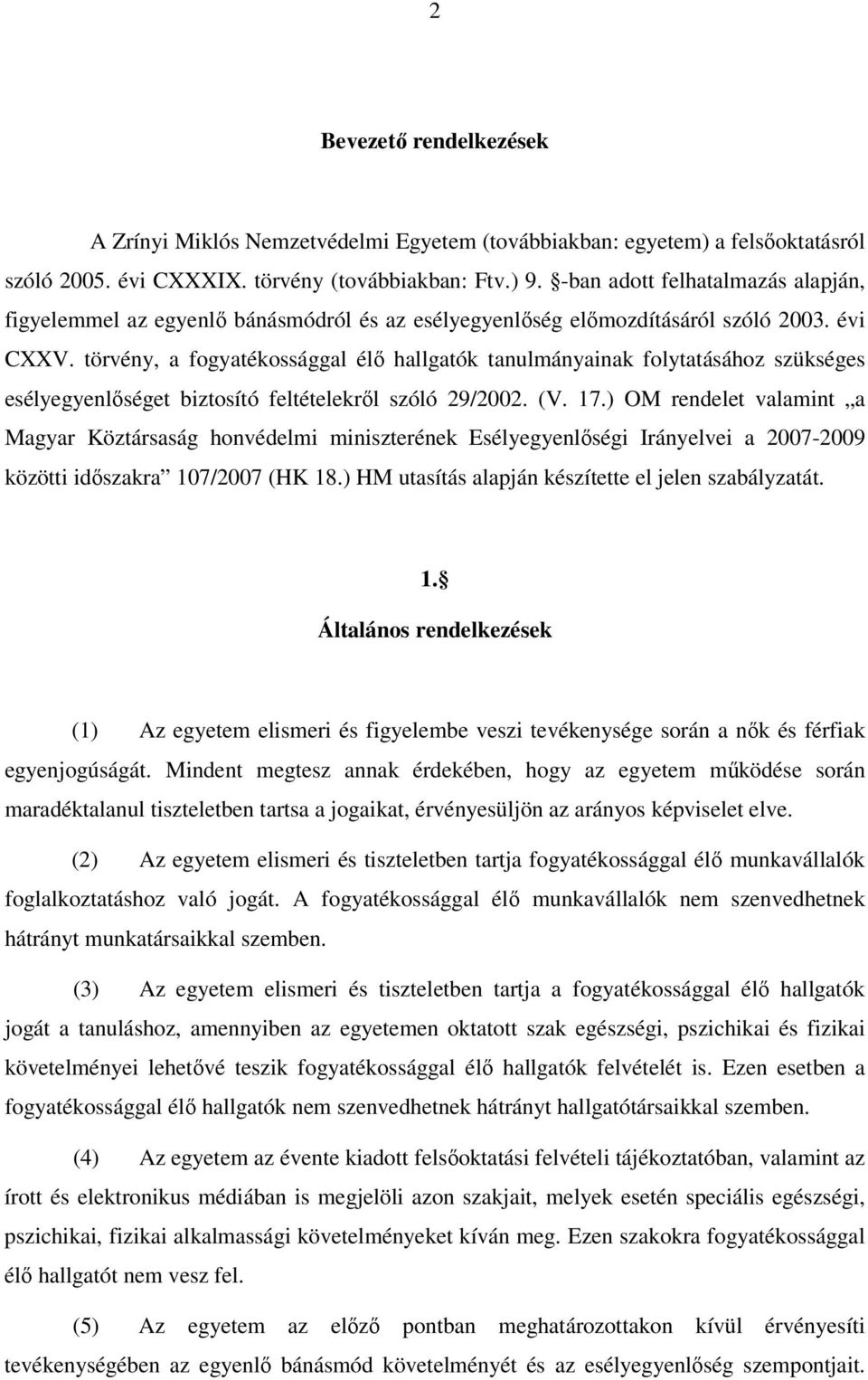 törvény, a fogyatékossággal élő hallgatók tanulmányainak folytatásához szükséges esélyegyenlőséget biztosító feltételekről szóló 29/2002. (V. 17.