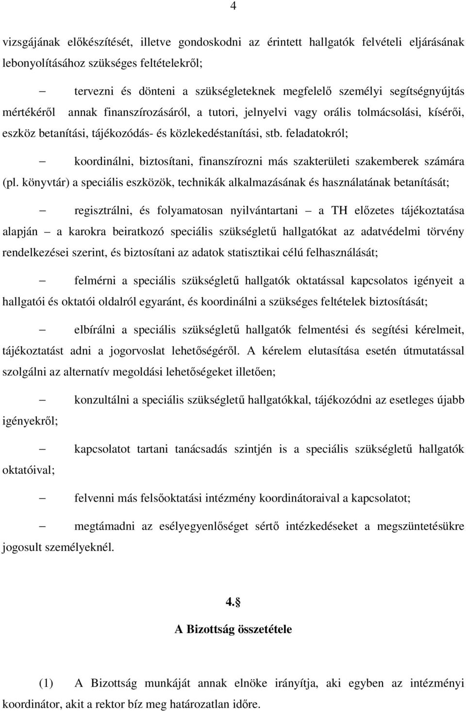 feladatokról; koordinálni, biztosítani, finanszírozni más szakterületi szakemberek számára (pl.