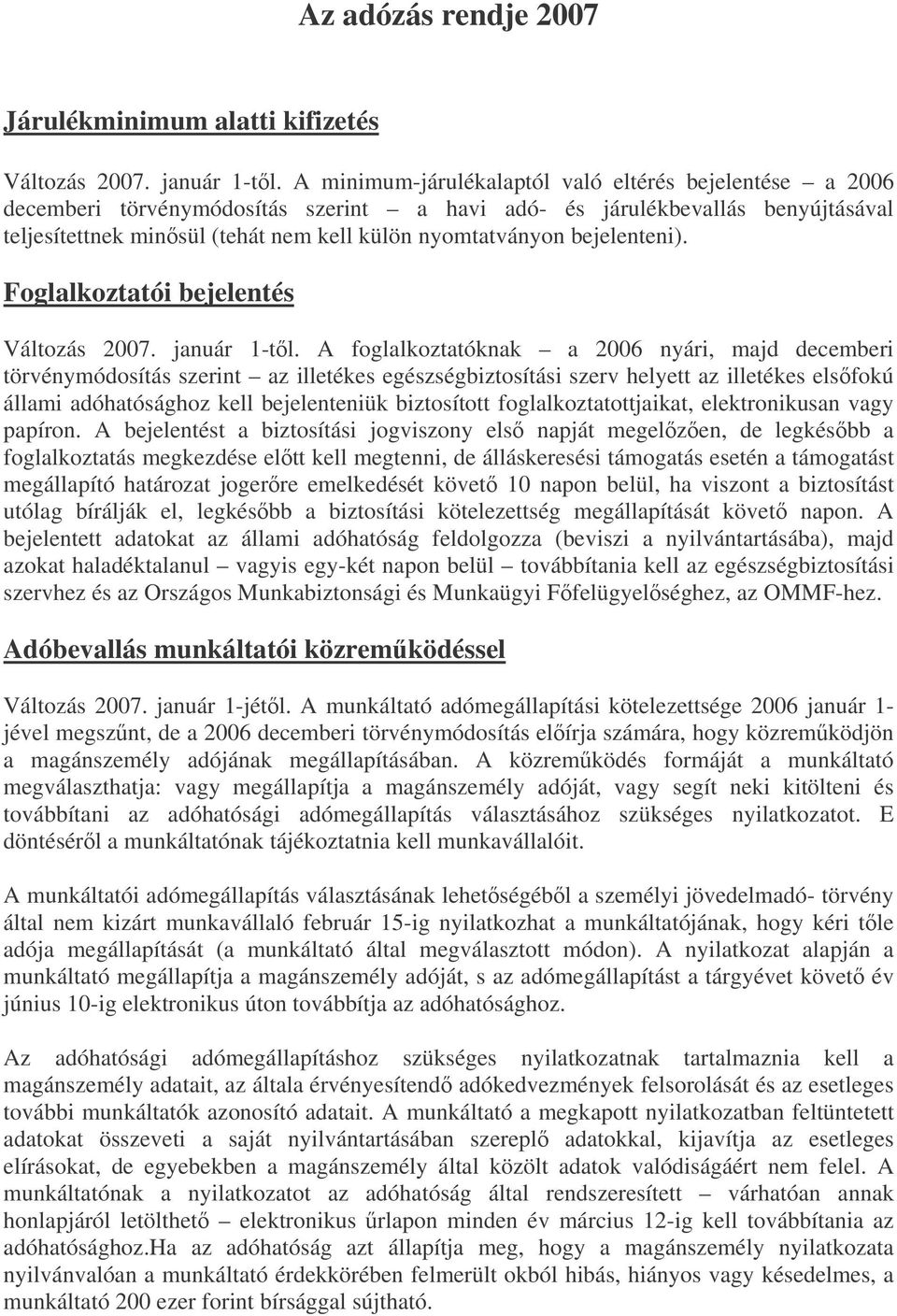 bejelenteni). Foglalkoztatói bejelentés Változás 2007. január 1-tl.