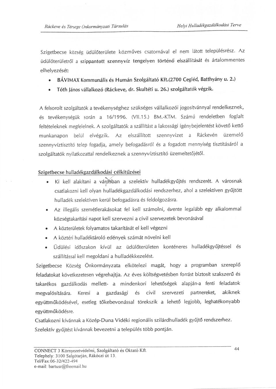 Skultti u. 26.) szolgltatók A felsorolt szolgltatók a tevkenysghez szüksges 2.) vqzik. vllalkozóí jogosítvnnyal rendelkeznek, s tevkenysgüksorn a 16/1996. (Vll'15.) BM.-KTM.