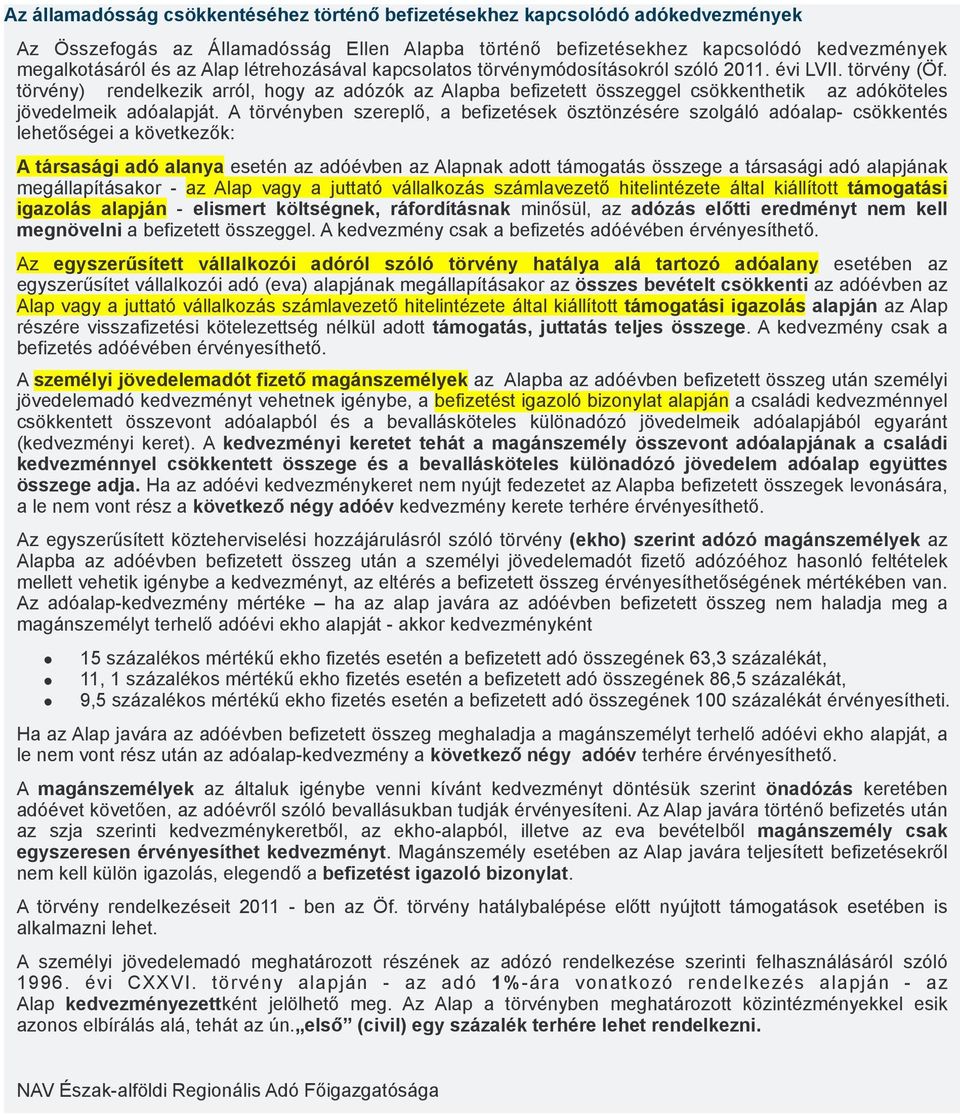 törvény) rendelkezik arról, hogy az adózók az Alapba befizetett összeggel csökkenthetik az adóköteles jövedelmeik adóalapját.