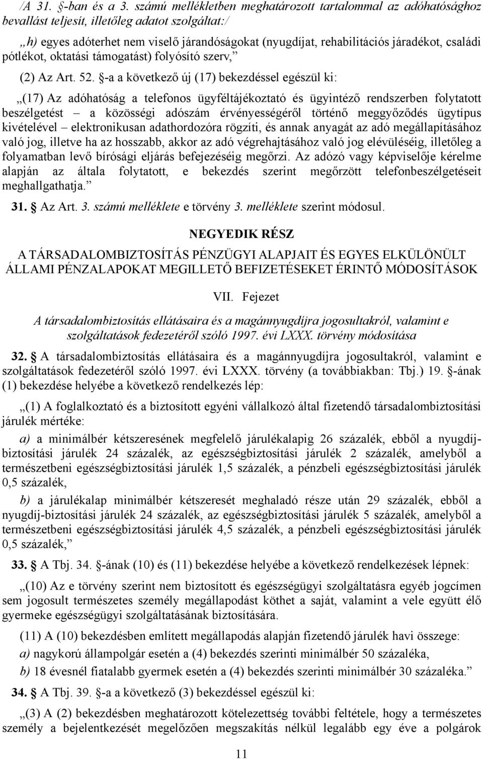 családi pótlékot, oktatási támogatást) folyósító szerv, (2) Az Art. 52.