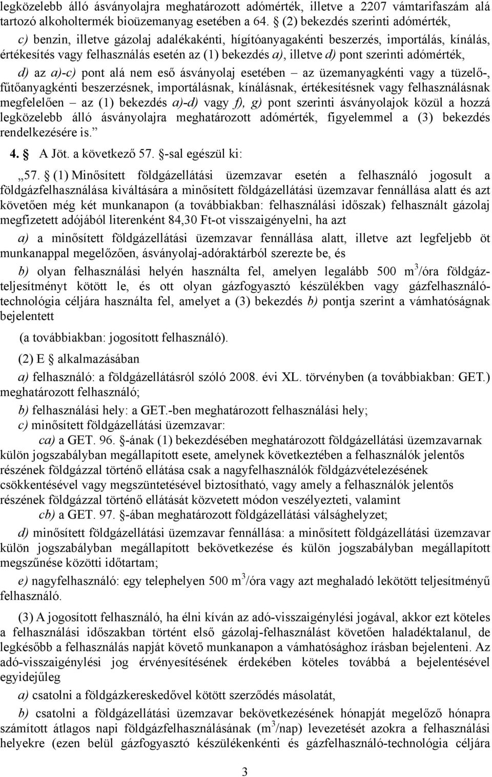 szerinti adómérték, d) az a)-c) pont alá nem eső ásványolaj esetében az üzemanyagkénti vagy a tüzelő-, fűtőanyagkénti beszerzésnek, importálásnak, kínálásnak, értékesítésnek vagy felhasználásnak