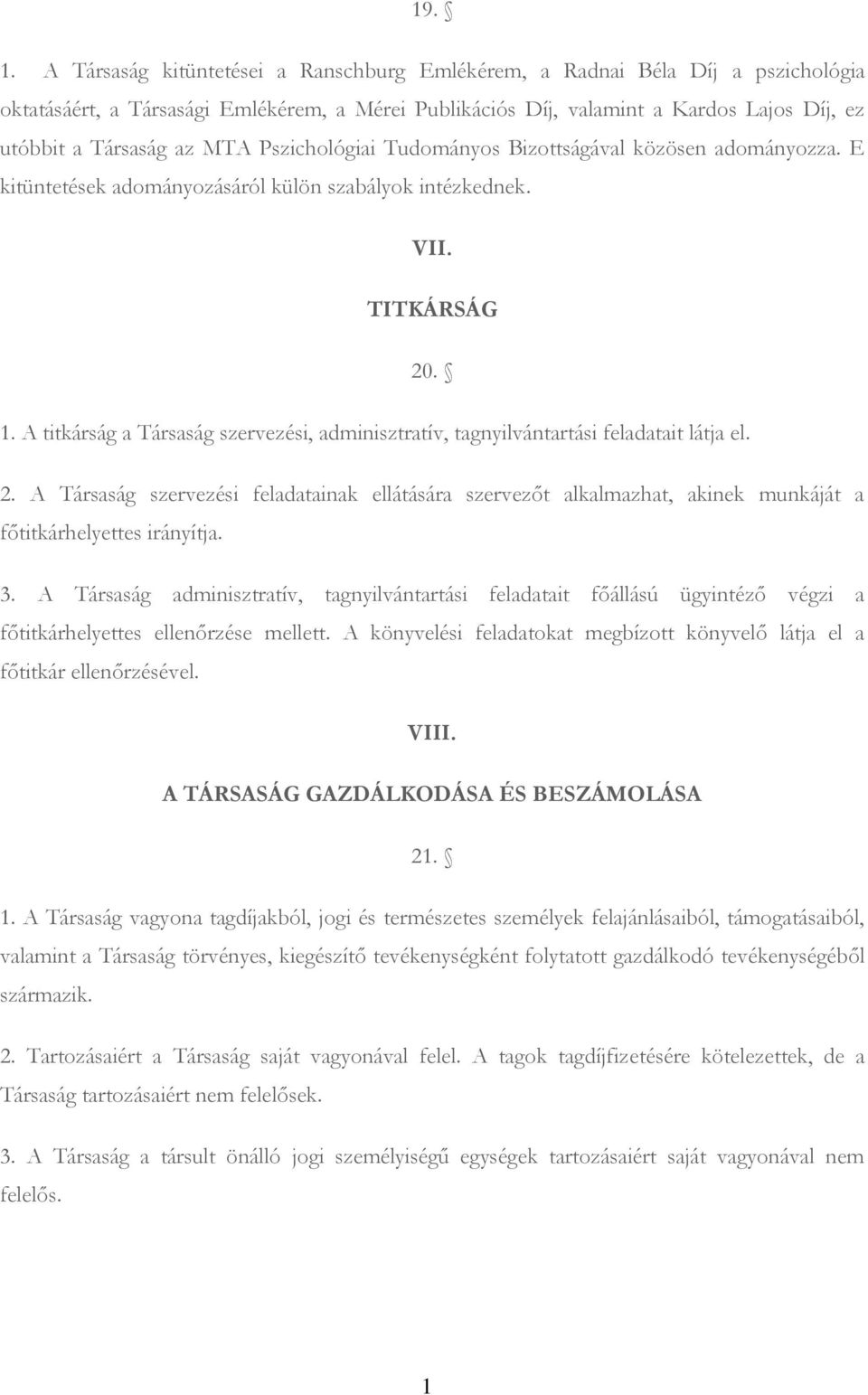 Pszichológiai Tudományos Bizottságával közösen adományozza. E kitüntetések adományozásáról külön szabályok intézkednek. VII. TITKÁRSÁG 20. 1.