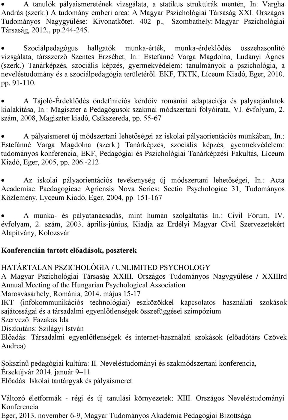 Szociálpedagógus hallgatók munka-érték, munka-érdeklődés összehasonlító vizsgálata, társszerző Szentes Erzsébet, In.: Estefánné Varga Magdolna, Ludányi Ágnes (szerk.