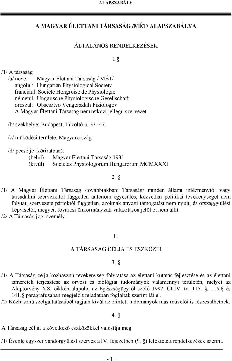 -47. /c/ működési területe: Magyarország /d/ pecsétje (köriratban): (belül) Magyar Élettani Társaság 1931 (kívül) Societas Physiologorum Hungarorum MCMXXXI 1. 2.