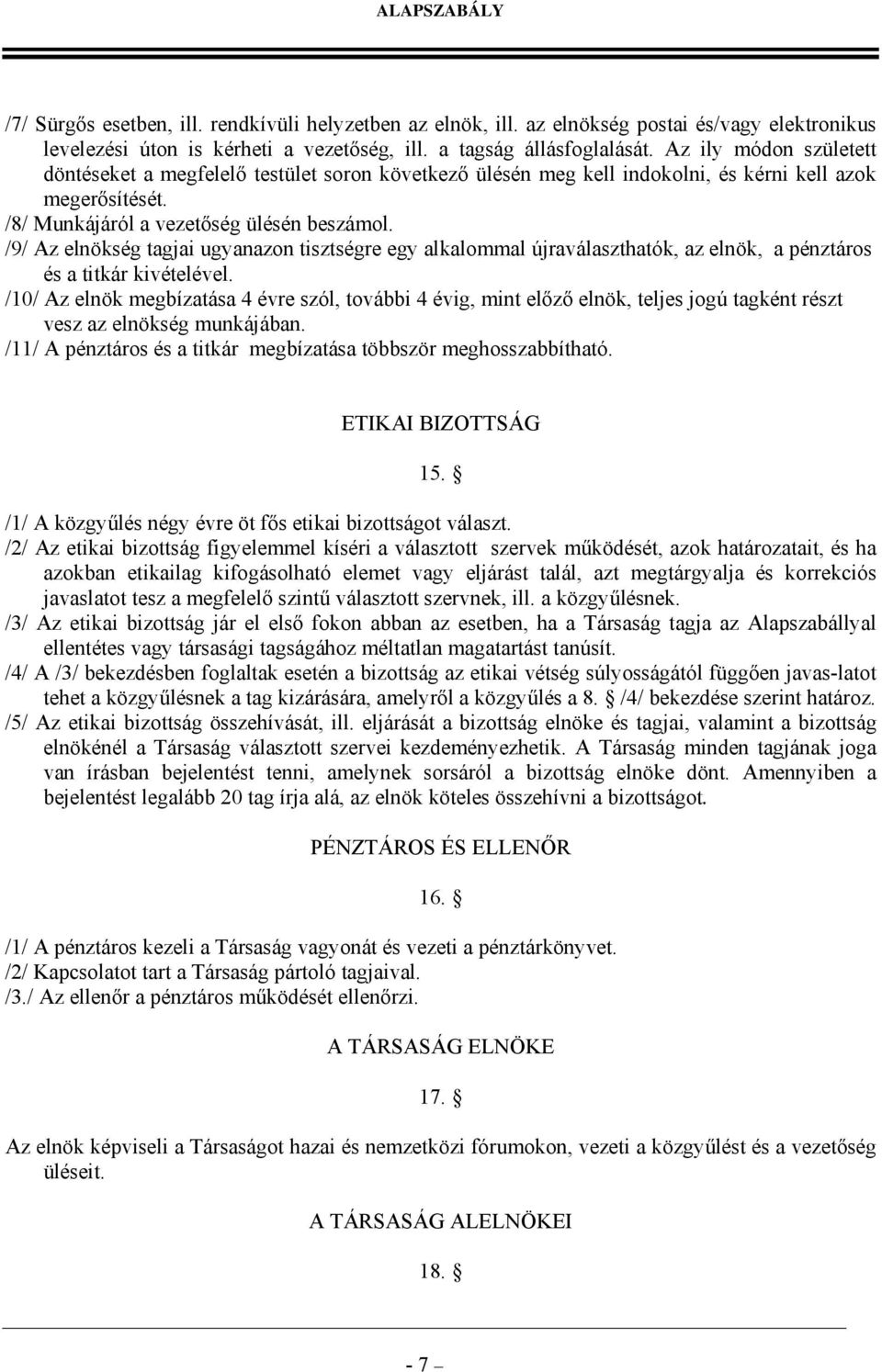 /9/ Az elnökség tagjai ugyanazon tisztségre egy alkalommal újraválaszthatók, az elnök, a pénztáros és a titkár kivételével.