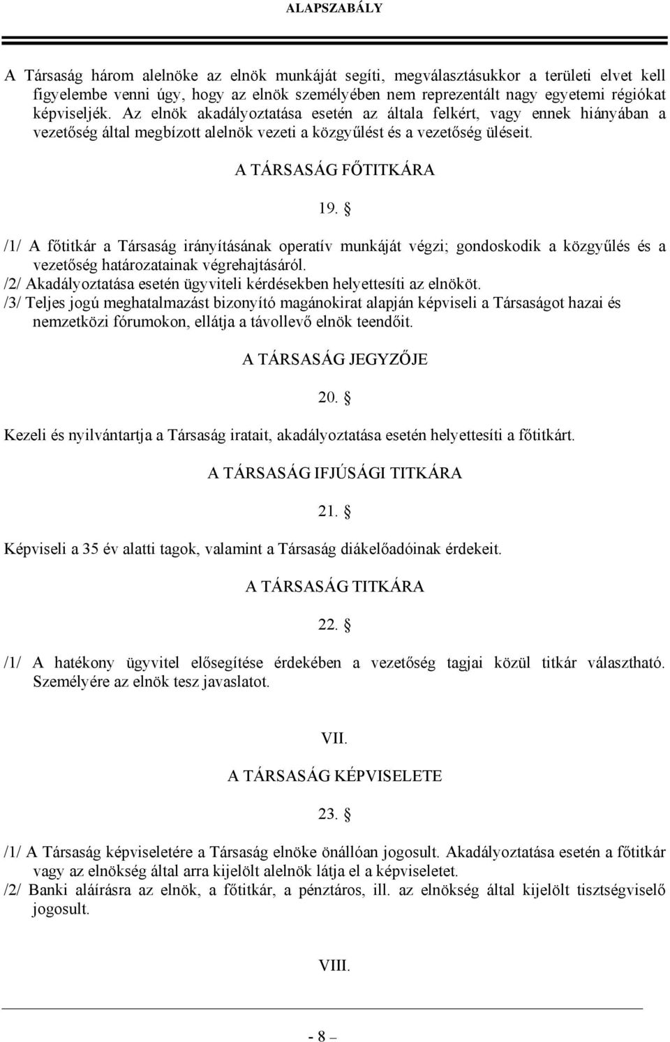 /1/ A főtitkár a Társaság irányításának operatív munkáját végzi; gondoskodik a közgyűlés és a vezetőség határozatainak végrehajtásáról.