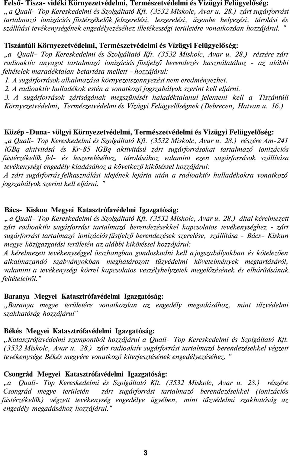 hozzájárul. " Tiszántúli Környezetvédelmi, Természetvédelmi és Vízügyi Felügyelőség: a Quali- Top Kereskedelmi és Szolgáltató Kft. (3532 Miskolc, Avar u. 28.