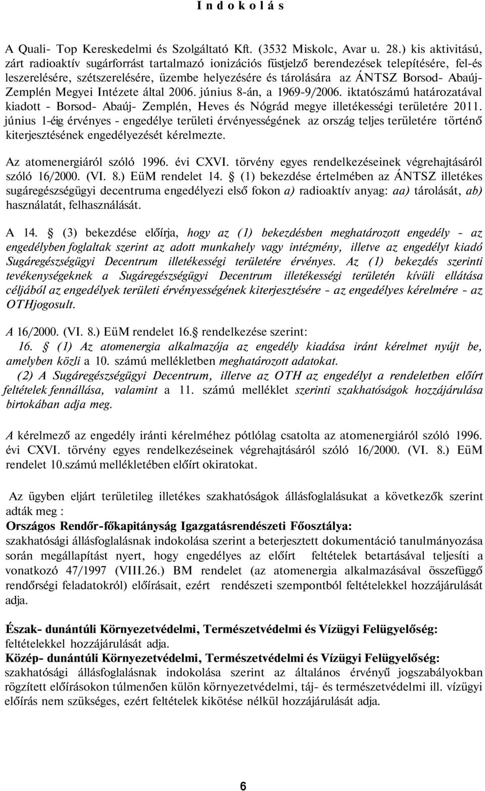 Abaúj- Zemplén Megyei Intézete által 2006. június 8-án, a 1969-9/2006. iktatószámú határozatával kiadott - Borsod- Abaúj- Zemplén, Heves és Nógrád megye illetékességi területére 2011.