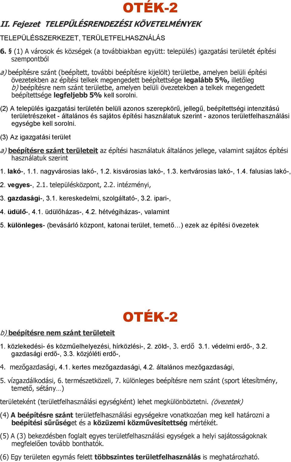 övezetekben az építési telkek megengedett beépítettsége legalább 5%, illetőleg b) beépítésre nem szánt területbe, amelyen belüli övezetekben a telkek megengedett beépítettsége legfeljebb 5% kell