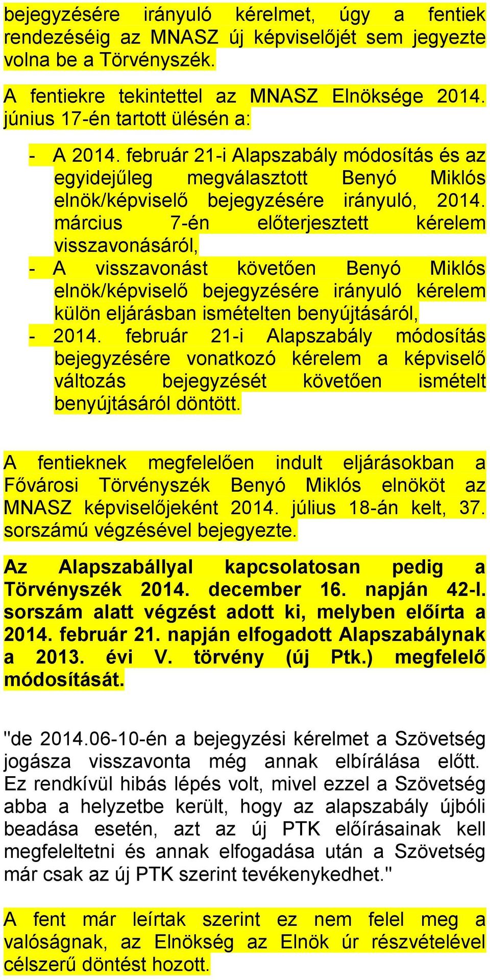 március 7-én előterjesztett kérelem visszavonásáról, - A visszavonást követően Benyó Miklós elnök/képviselő bejegyzésére irányuló kérelem külön eljárásban ismételten benyújtásáról, - 2014.
