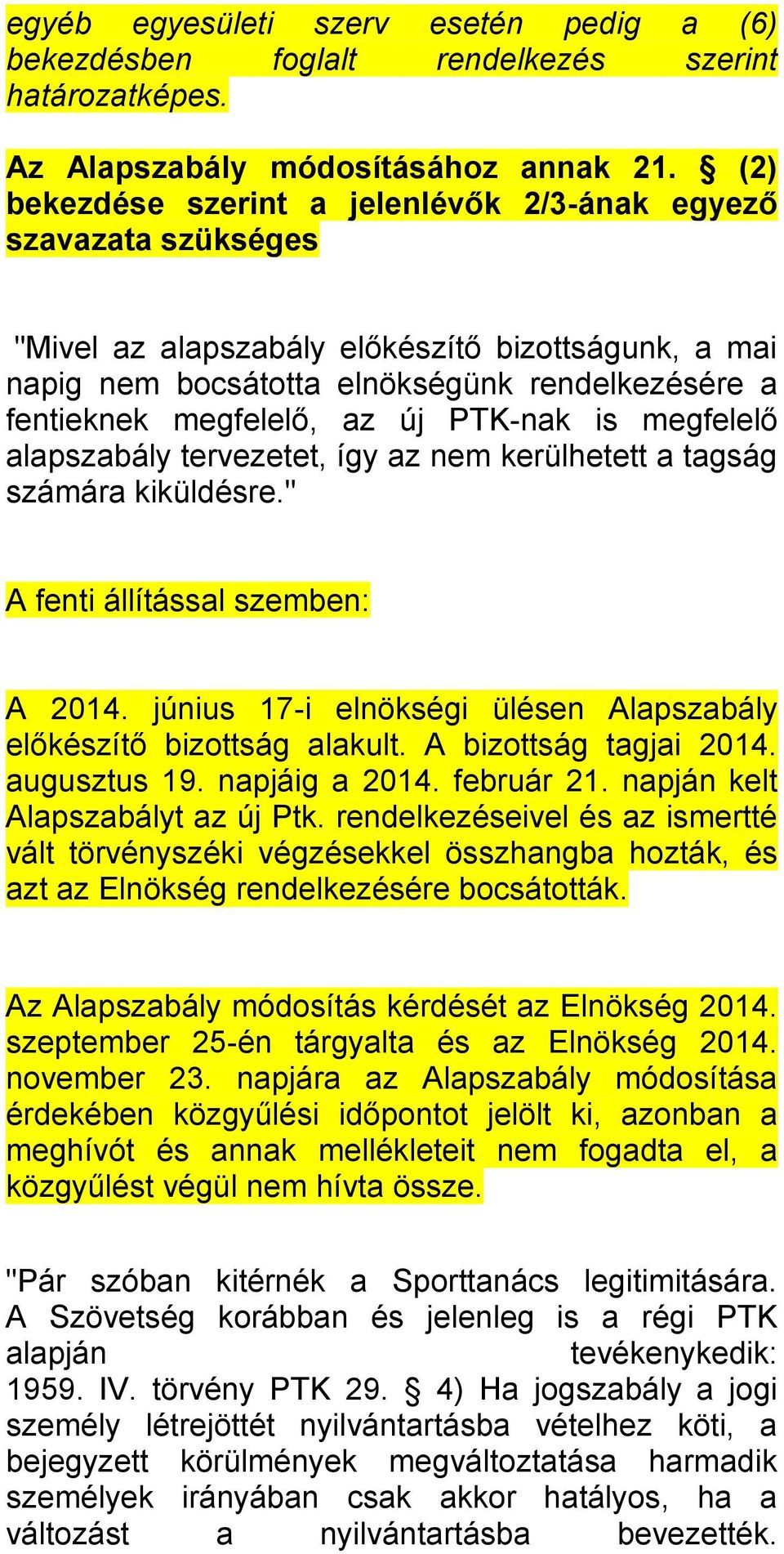 új PTK-nak is megfelelő alapszabály tervezetet, így az nem kerülhetett a tagság számára kiküldésre." A fenti állítással szemben: A 2014.