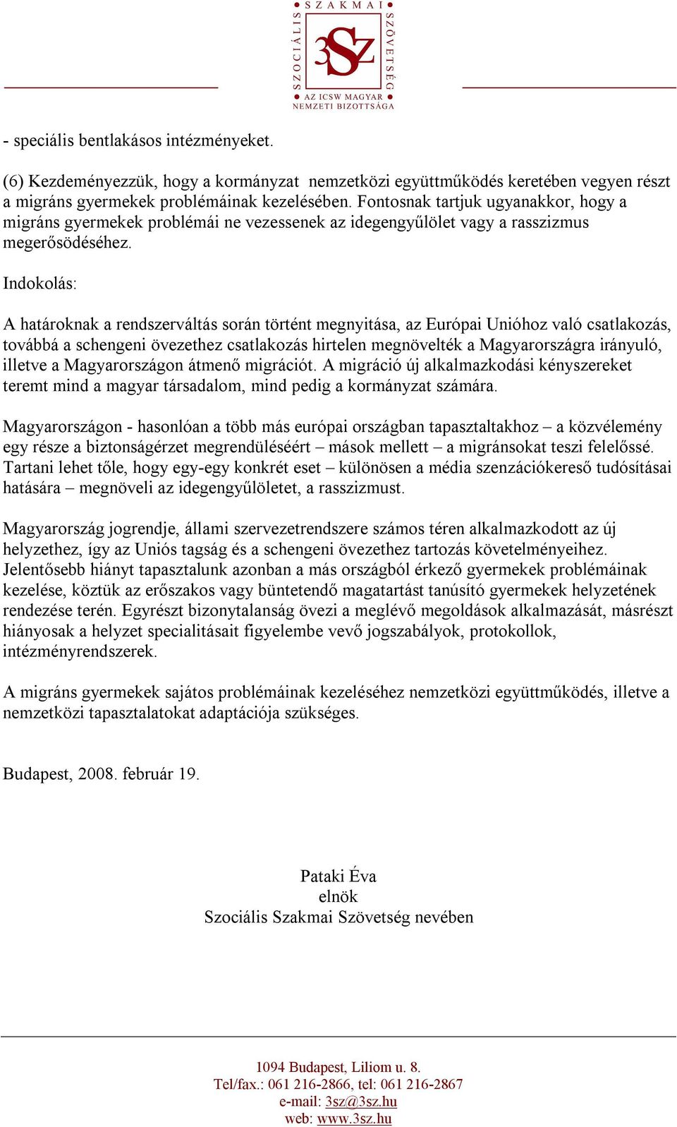 A határoknak a rendszerváltás során történt megnyitása, az Európai Unióhoz való csatlakozás, továbbá a schengeni övezethez csatlakozás hirtelen megnövelték a Magyarországra irányuló, illetve a