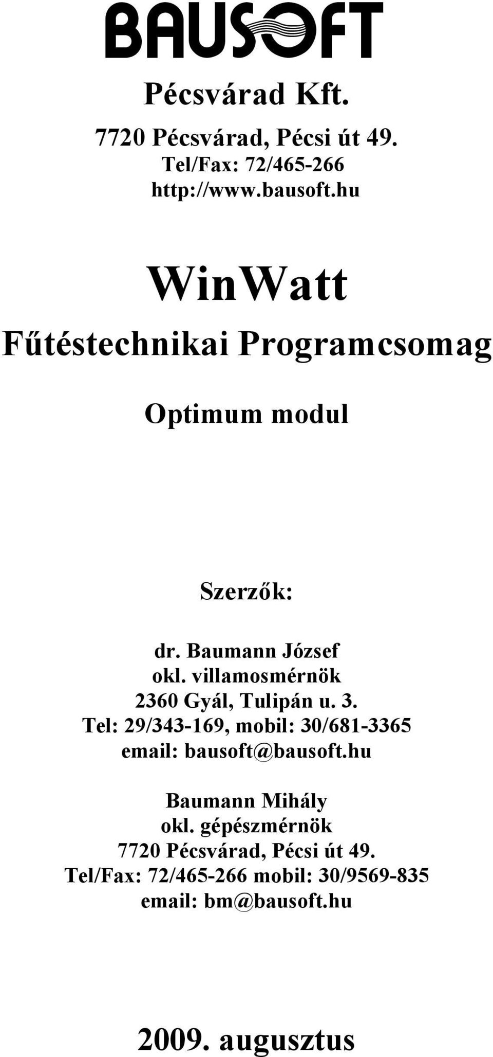 villamosmérnök 2360 Gyál, Tulipán u. 3. Tel: 29/343-169, mobil: 30/681-3365 email: bausoft@bausoft.