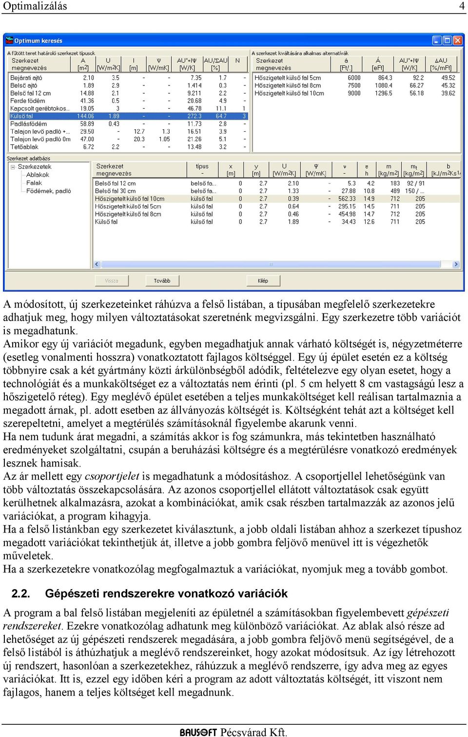 Amikor egy új variációt megadunk, egyben megadhatjuk annak várható költségét is, négyzetméterre (esetleg vonalmenti hosszra) vonatkoztatott fajlagos költséggel.