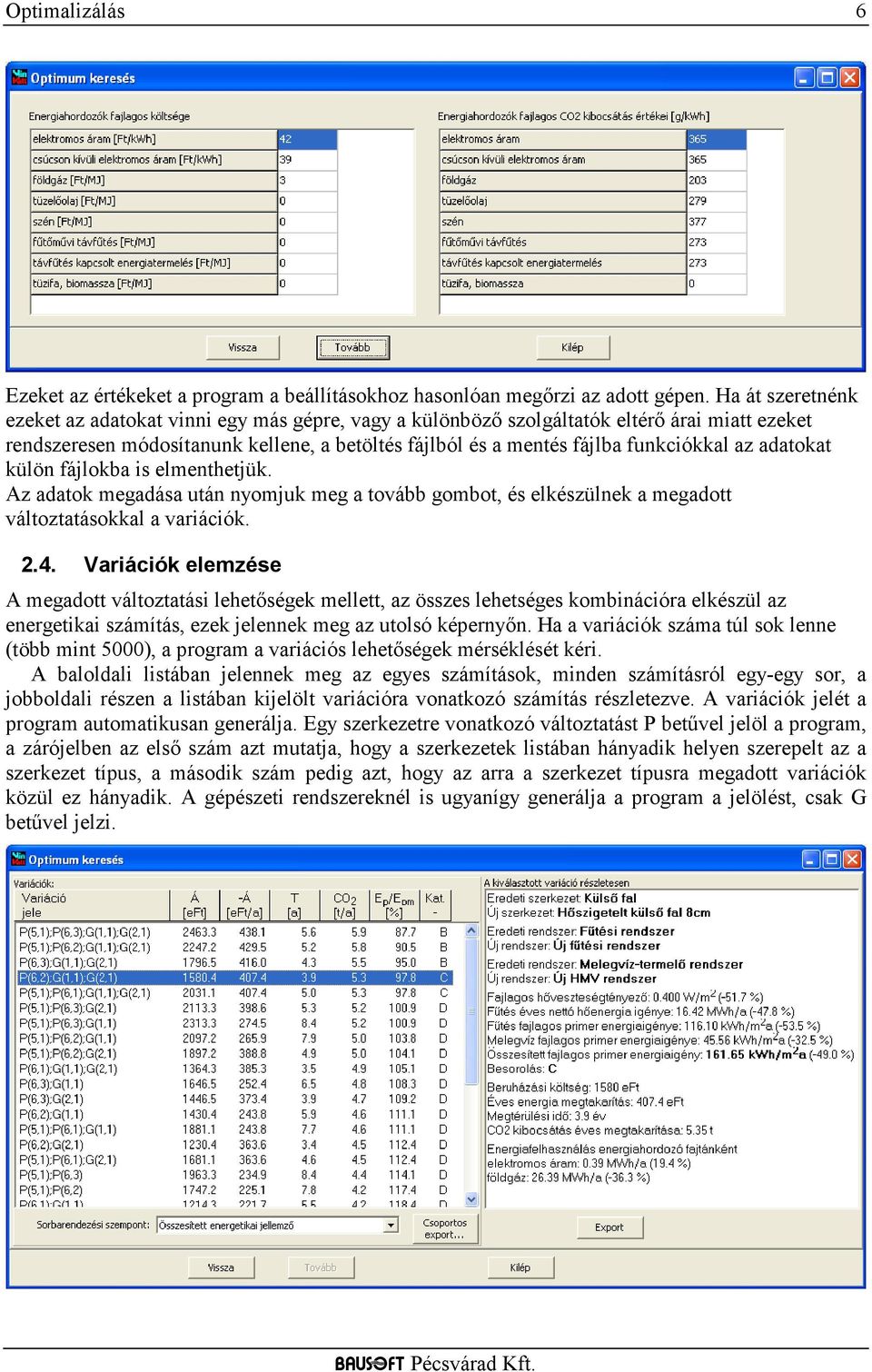 adatokat külön fájlokba is elmenthetjük. Az adatok megadása után nyomjuk meg a tovább gombot, és elkészülnek a megadott változtatásokkal a variációk. 2.4.