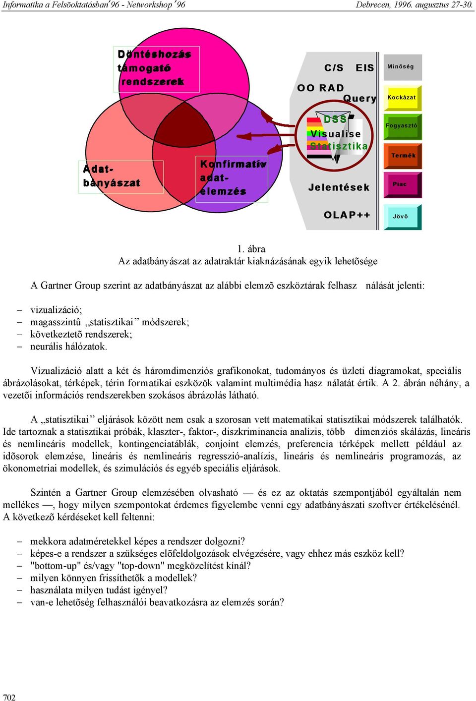 statisztikai módszerek; következtetõ rendszerek; neurális hálózatok.