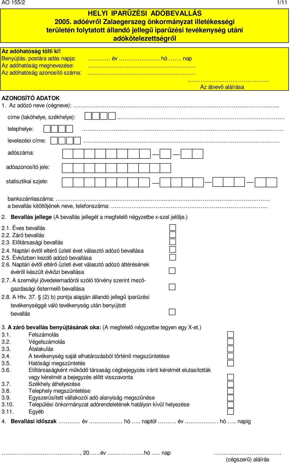 .. címe (lakóhelye, székhelye): telephelye: levelezési címe: adószáma: adóazonosító jele: statisztikai szjele: bankszámlaszáma:. a bevallás kitöltjének neve, telefonszáma: 2.