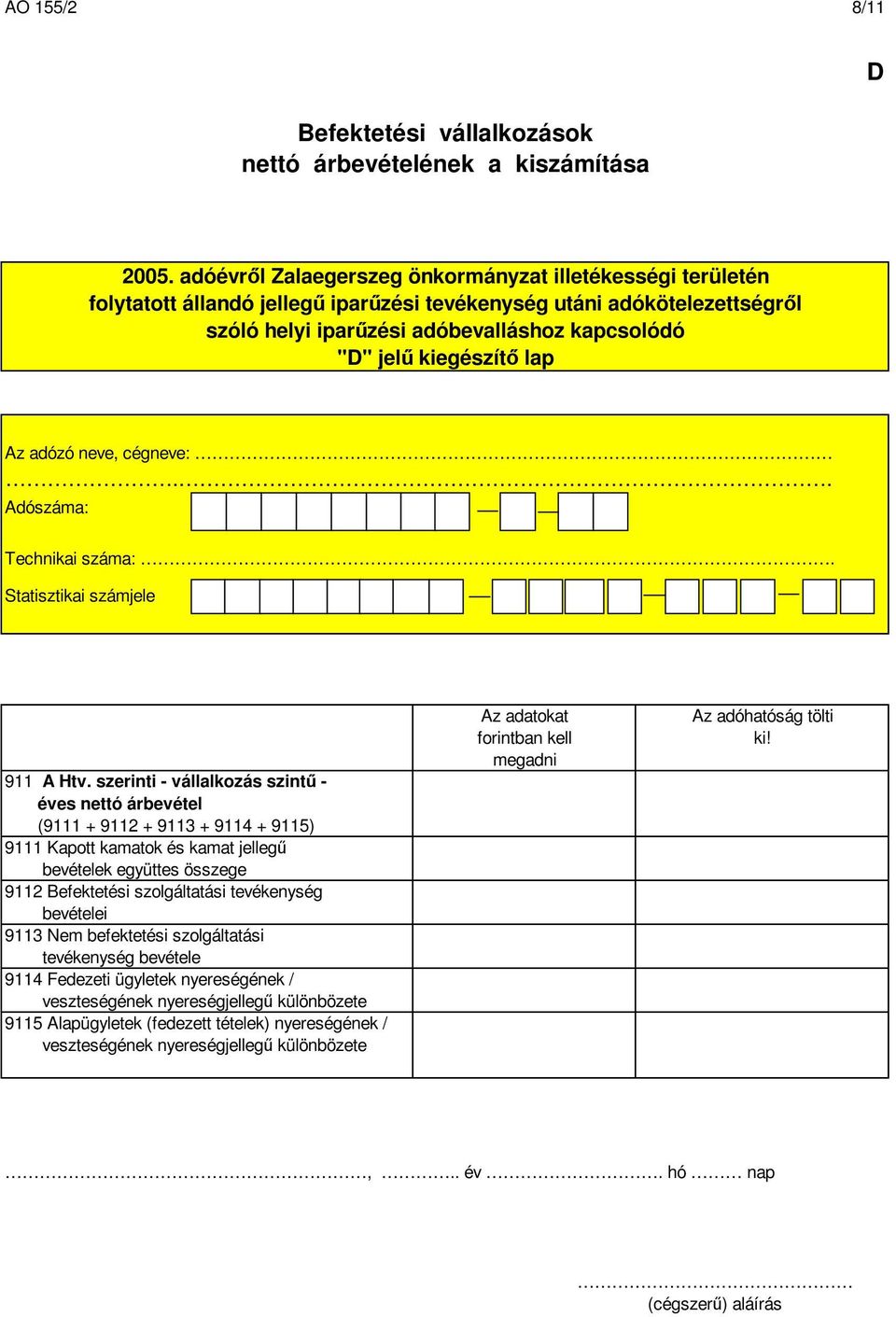 Az adózó neve, cégneve:.. Adószáma: Technikai száma:. 911 A Htv.