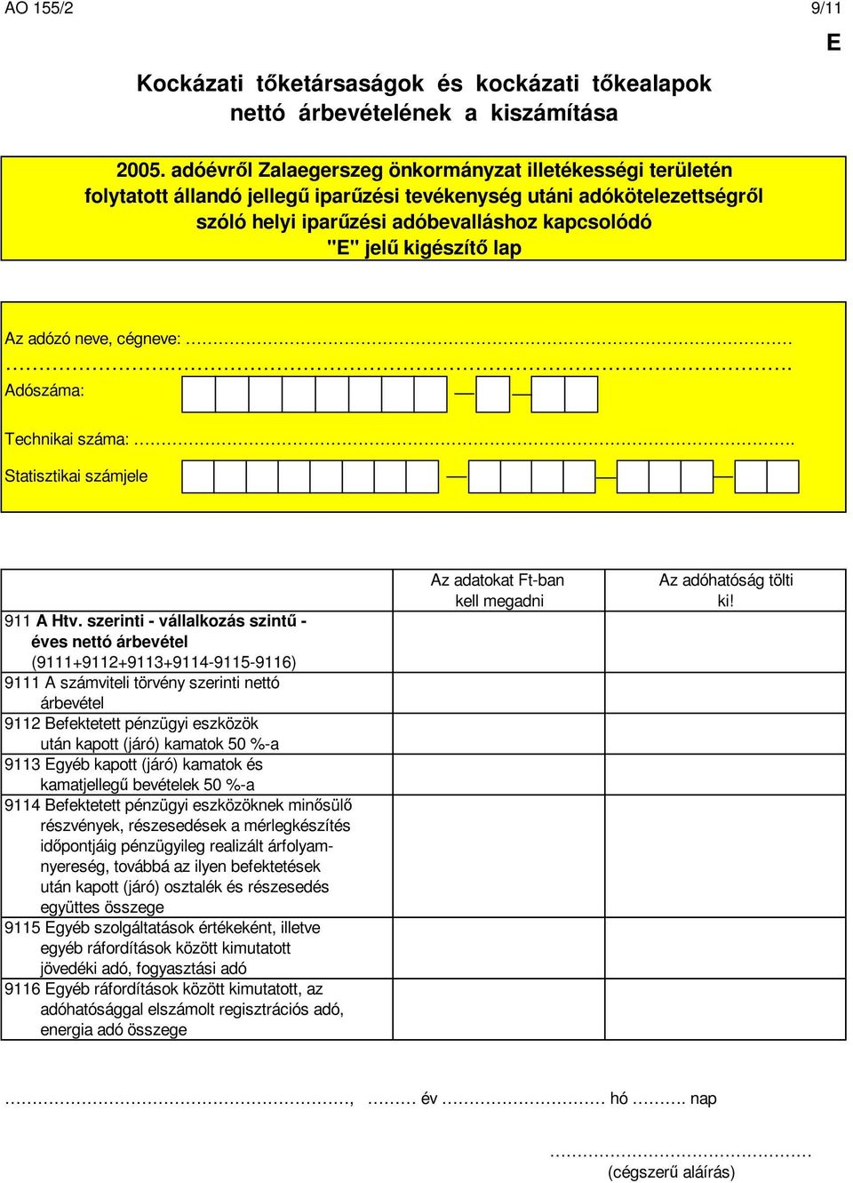 Az adózó neve, cégneve:.. Adószáma: Technikai száma:. 911 A Htv.