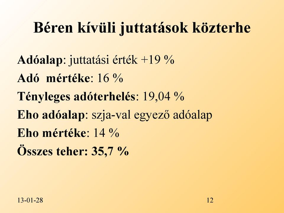 adóterhelés: 19,04 % Eho adóalap: szja-val egyező